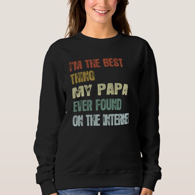 Retro I'm The Best Thing My Papa Ever Found On The Sweatshirt (Front)
