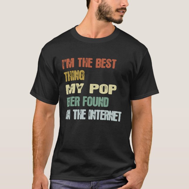 Retro I'm The Best Thing My Pop Ever Found On The  T-Shirt (Front)