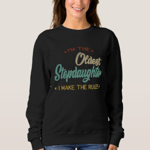 Retro I'm The Oldest Stepdaughter I Make The Rules Sweatshirt