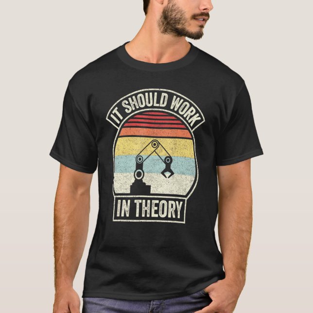 Retro It Should Work In Theory I Robotics Engineer T-Shirt (Front)