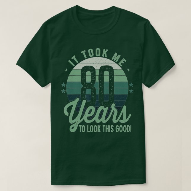 Retro It Took Me 80 Years To Look This Good 80th B T-Shirt (Design Front)