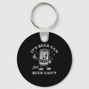 Retro It's Beer Can Not Beer Can't Funny Party Dri Key Ring