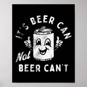 Retro Its Beer Can Not Beer Cant Funny Party Drink Poster