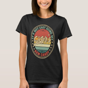 Retro It's Not Easy Being My Sisters Arm Candy T-Shirt