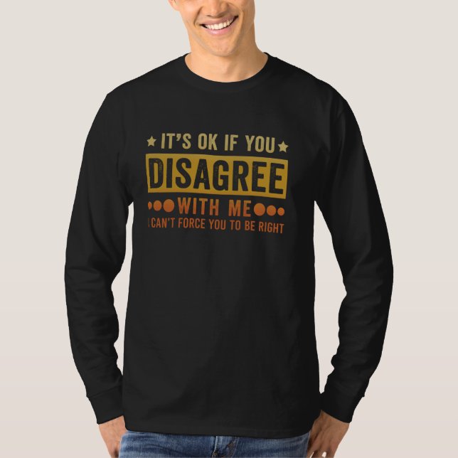 Retro It's Ok If You Disagree With Me Funny Sarcas T-Shirt (Front)