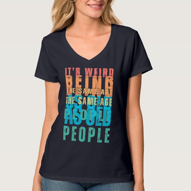 Retro It's Weird Being The Same Age As Old People T-Shirt (Front)