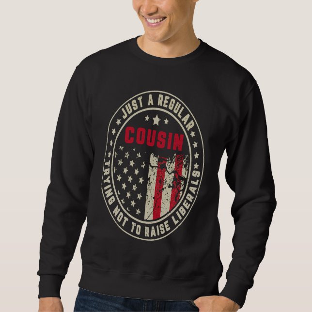 Retro Just A Regular Cousin Raise Liberals America Sweatshirt (Front)