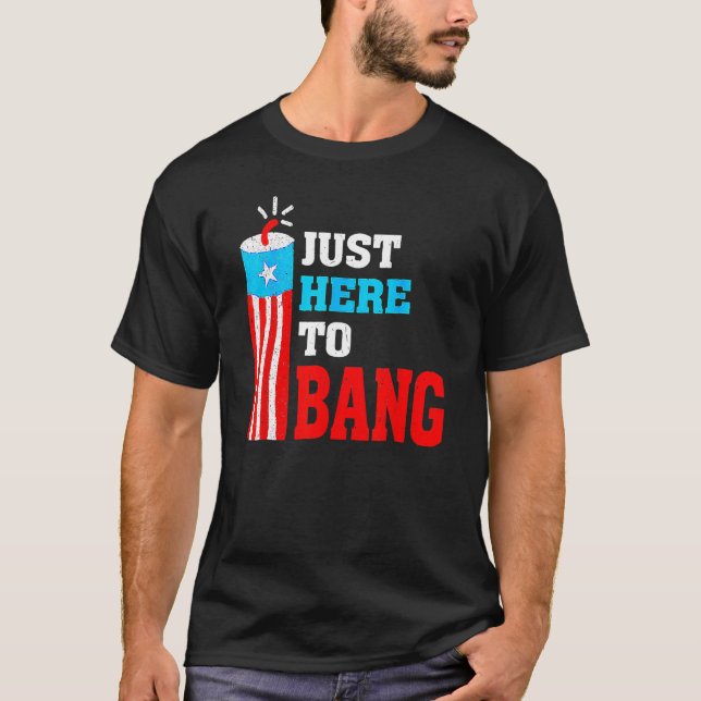 Retro Just Here To Bang Fireworks USA Flag  4th Of T-Shirt (Front)