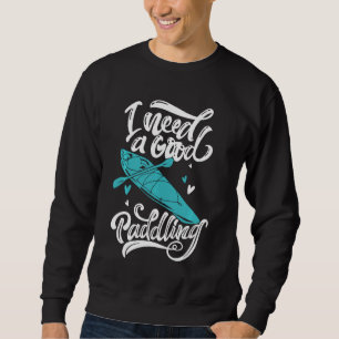Retro Kayaking  For Kayak Lovers I Need A Good Pad Sweatshirt