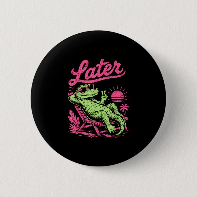 Retro later gator after while crocodile chill  6 cm round badge (Front)