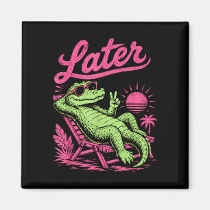 Retro later gator after while crocodile chill magnet
