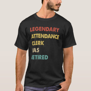 Retro Legendary Attendance Clerk Has Retired T-Shirt