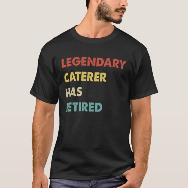 Retro Legendary Caterer Has Retired T-Shirt (Front)