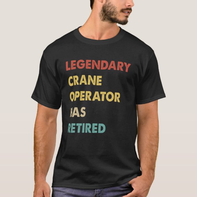 Retro Legendary Crane Operator Has Retired T-Shirt (Front)