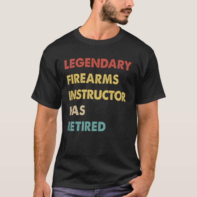 Retro Legendary Firearms Instructor Has Retired T-Shirt (Front)