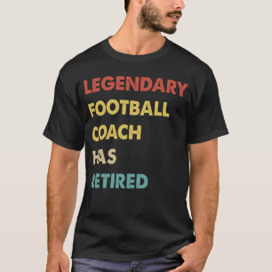 Retro Legendary Football Coach Has Retired T-Shirt