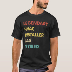 Retro Legendary Hvac Installer Has Retired T-Shirt