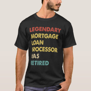 Retro Legendary Mortgage Loan Processor Has Retire T-Shirt