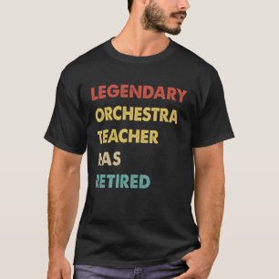 Retro Legendary Orchestra Teacher Has Retired T-Shirt