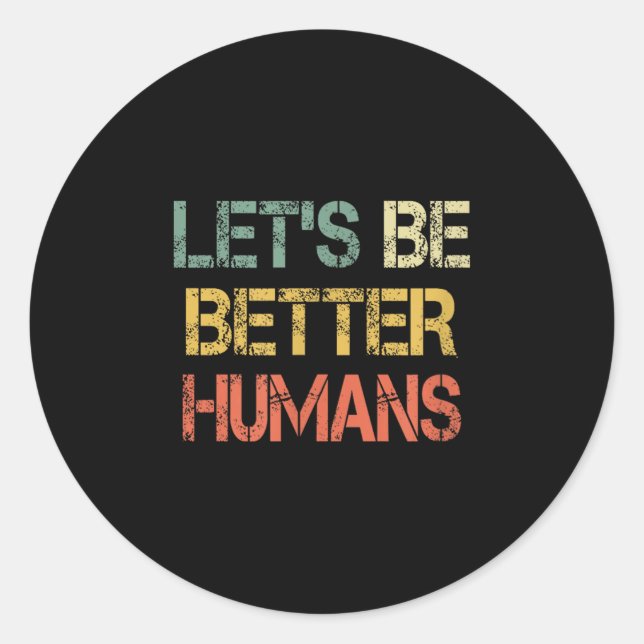 Retro Let's Be Better Humans Anti Bullying Motivat Classic Round Sticker (Front)