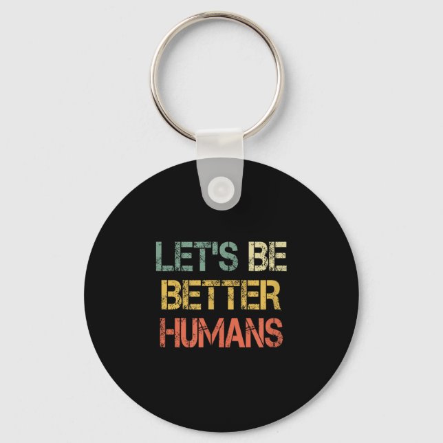 Retro Let's Be Better Humans Anti Bullying Motivat Key Ring (Front)