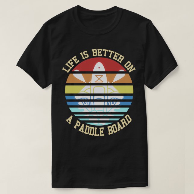 Retro Life Better On A Paddle Board Present Gift T-Shirt (Design Front)