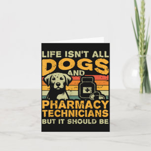 Retro Life Isnt All Dogs And Pharmacy Technician Card