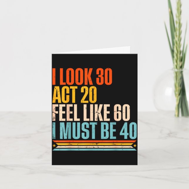 Retro look 30 act 20 feel like 60 must be 40 card (Front)