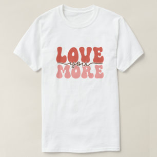 Retro Love You More Groovy Valentine T-Shirt