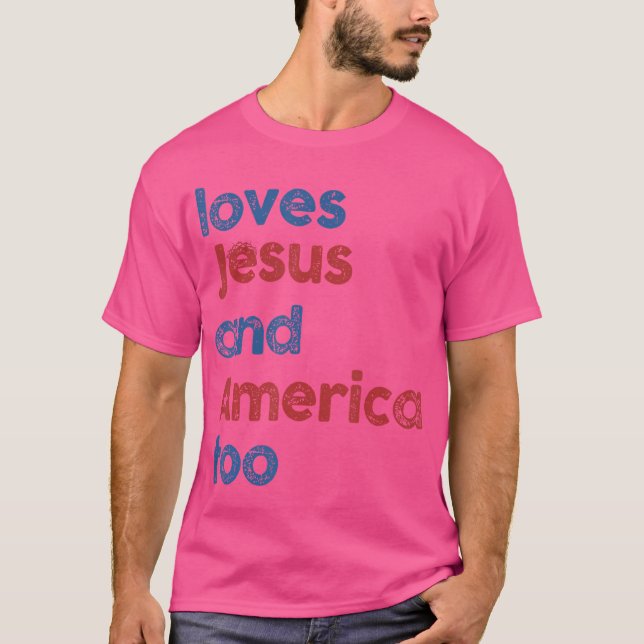 Retro Loves Jesus And America Too 4Th Of July Gift T-Shirt (Front)