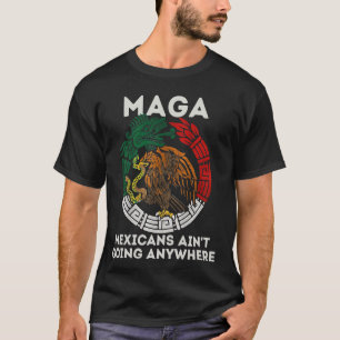 Retro MAGA Mexicans Ain't Going Anywhere Immigrati T-Shirt
