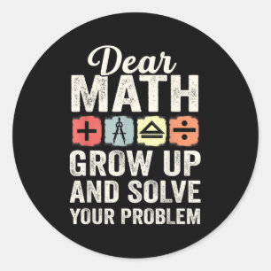 Retro Math Dear Math Grow Up And Solve Your Own Pr Classic Round Sticker