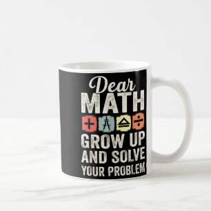 Retro Math Dear Math Grow Up And Solve Your Own Pr Coffee Mug
