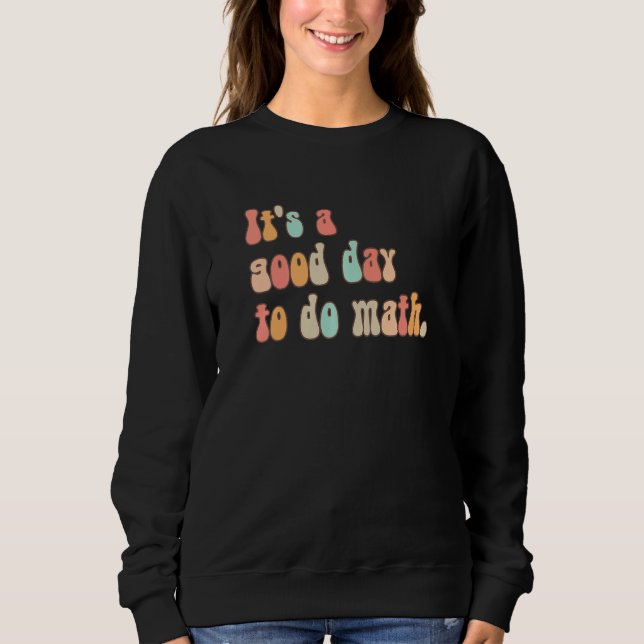 Retro Math Teacher Back To School It's A Good Day  Sweatshirt (Front)