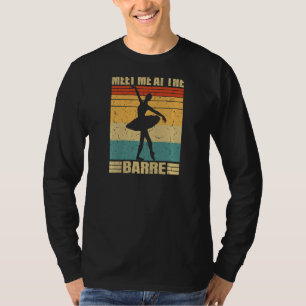 Retro Meet Me At The Barre Tutu Ballerina Ballet B T-Shirt