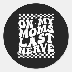 Retro Mother's Day On My Moms Last Nerve Funny Mum Classic Round Sticker