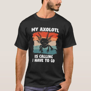 Retro My Axolotl Is Calling I Have To Go Amphibian T-Shirt