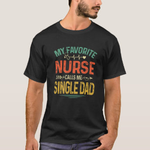 Retro My Favourite Nurse Calls Me Single Dad Fathe T-Shirt
