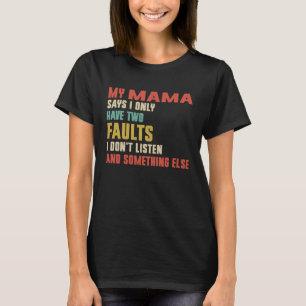 Retro My Mama Says I Only Have Two Faults T-Shirt