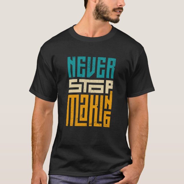 Retro Never Stop Making Motivational Quote T-Shirt (Front)