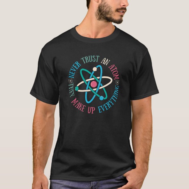 Retro Never Trust An Atom They Make Up Everything T-Shirt (Front)