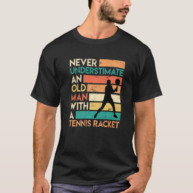 Retro Never Underestimate An Old Man Tennis Racket T-Shirt (Front)