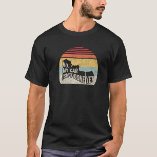 Retro No My Car Isn't Done Yet Funny Car Mechanic T-Shirt