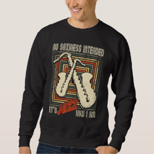 Retro No Saxiness Intended Jazz   Saxophone Saxoph Sweatshirt