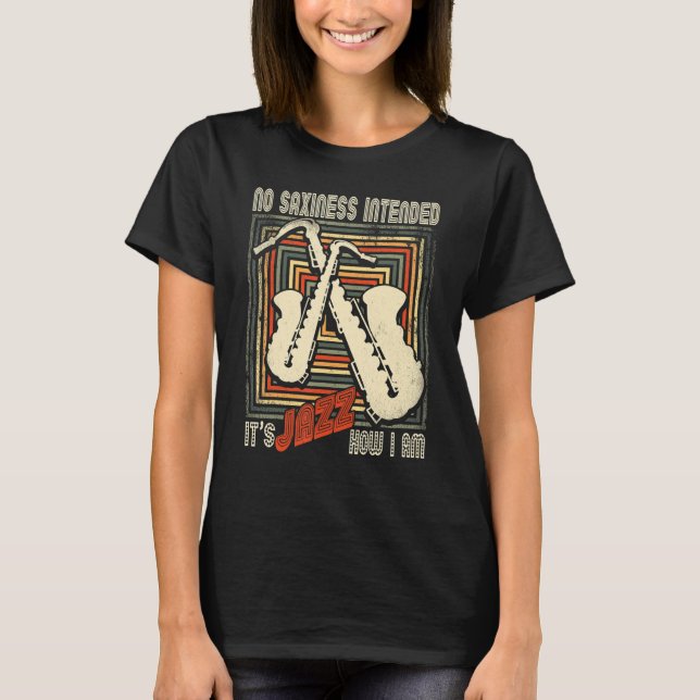 Retro No Saxiness Intended Jazz   Saxophone Saxoph T-Shirt (Front)