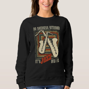 Retro No Saxiness Intended Jazz  Saxophone Saxopho Sweatshirt