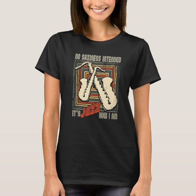 Retro No Saxiness Intended Jazz  Saxophone Saxopho T-Shirt (Front)