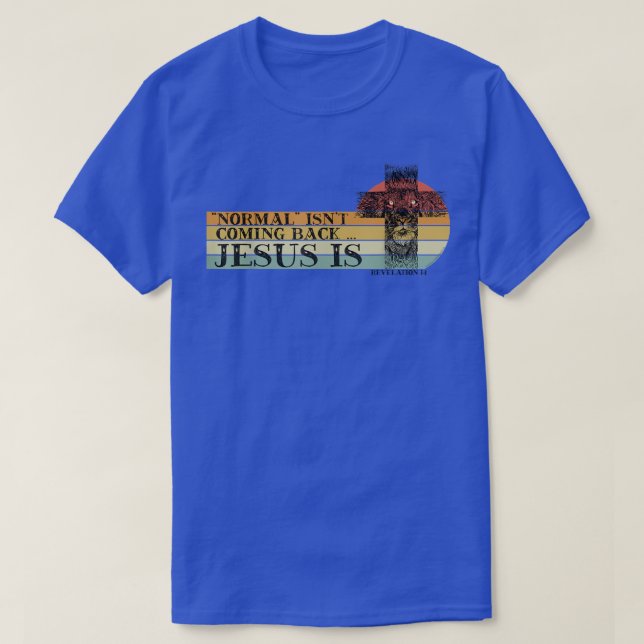 Retro Normal Isnt Coming Back Jesus Is Christian B T-Shirt (Design Front)