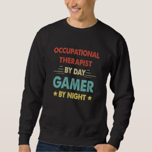 Retro Occupational Therapist By Day Gamer By Night Sweatshirt