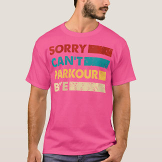Retro Parkour Sorry Cant Parkour Bye Funny Parkour T-Shirt